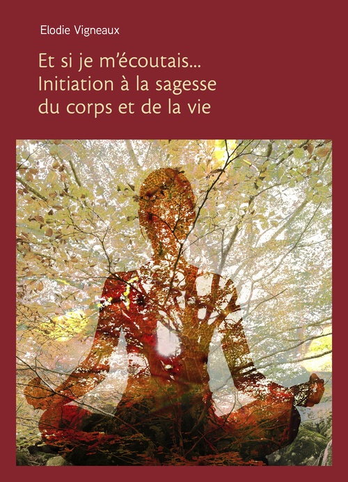Couverture ebook de Et si je m'écoutais... Initiation à la sagesse du corps et de la vie, de Elodie Vigneaux