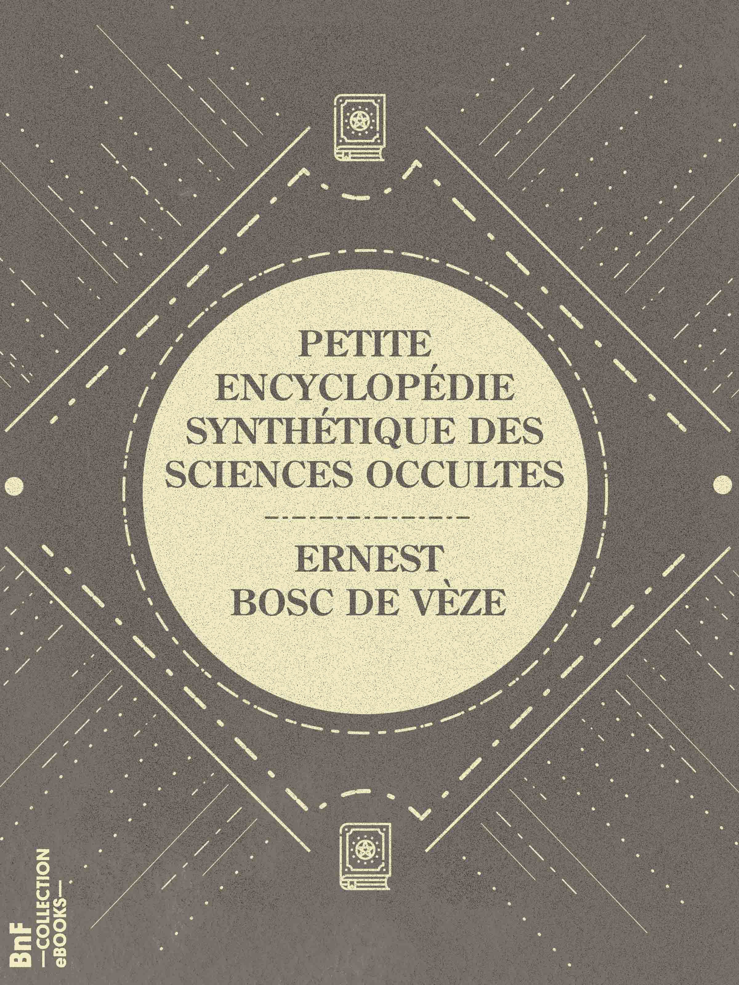 Couverture ebook de Petite encyclopédie synthétique des sciences occultes, de Ernest Bosc de vèze