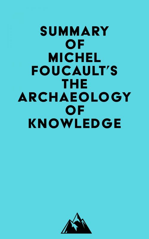 Couverture ebook de Summary of Michel Foucault's The Archaeology of Knowledge, de Everest Media