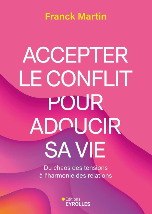 Couverture ebook de Accepter le conflit pour adoucir sa vie, de Franck Martin