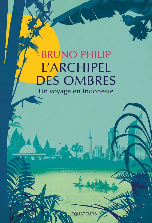 Couverture ebook de L'Archipel des ombres : Un voyage en Indonésie, de Bruno Philip