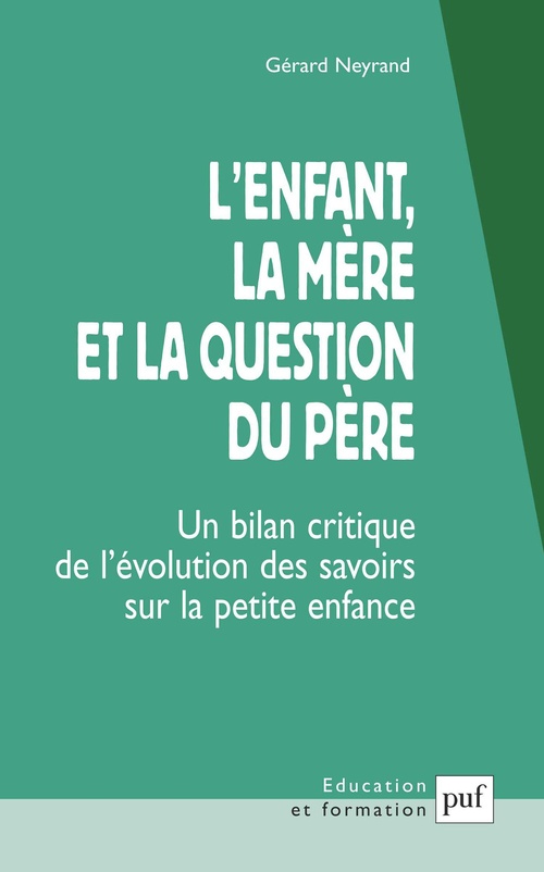 ebook cover of L'enfant, la mère et la question du père : Un bilan critique de l'évolution des savoirs sur la petite enfance, by Gérard Neyrand
