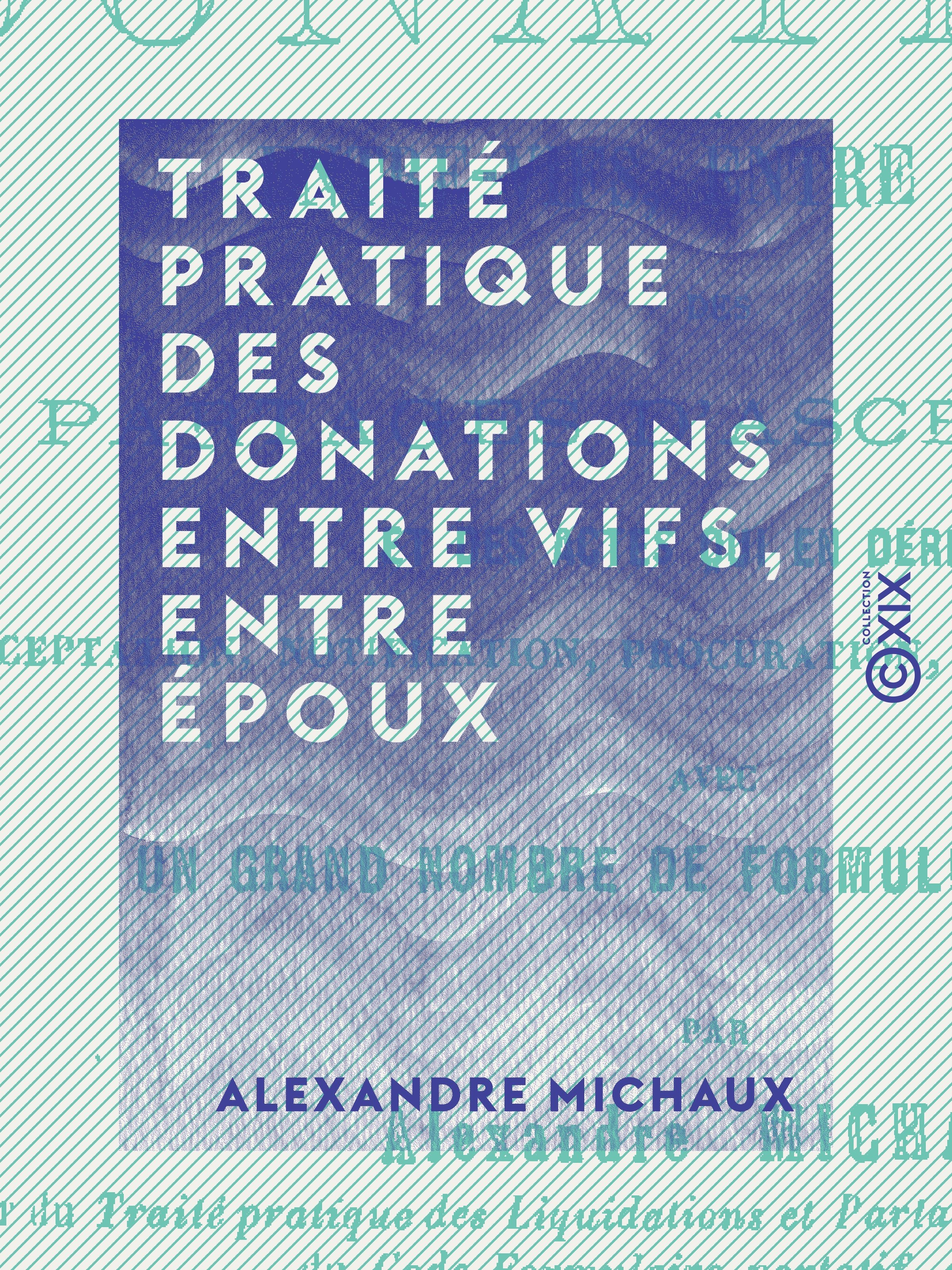 Couverture ebook de Traité pratique des donations entre vifs, entre époux, de Alexandre Michaux