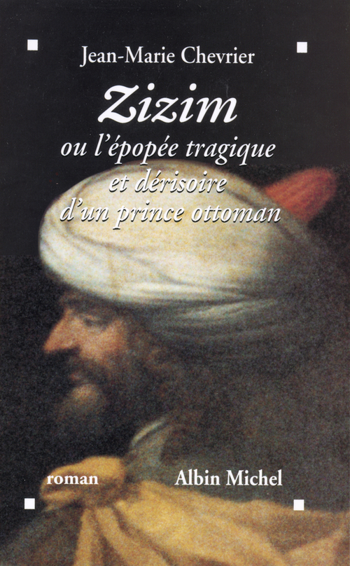 Couverture ebook de Zizim ou l'Epopée tragique et dérisoire d'un prince ottoman, de Jean-Marie Chevrier