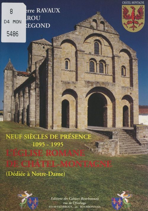 Couverture ebook de L'église romane de Châtel-Montagne, dédiée à Notre-Dame : neuf siècles de présence, 1095-1995, de Annie Regond, Jean Barou, Jean-Pierre Ravaux