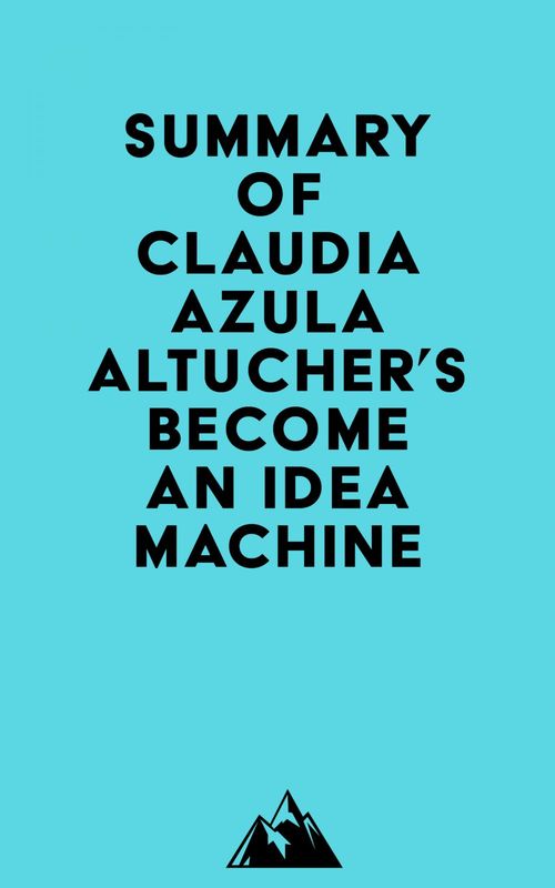 ebook cover of Summary of Claudia Azula Altucher's Become An Idea Machine, by Everest Media