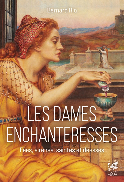 Couverture ebook de Les Dames enchanteresses - Fées, sirènes, saintes et déesses, de Bernard Rio