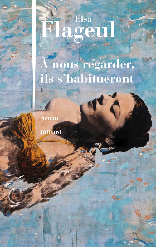 Couverture ebook de A nous regarder, ils s'habitueront, de Elsa Flageul