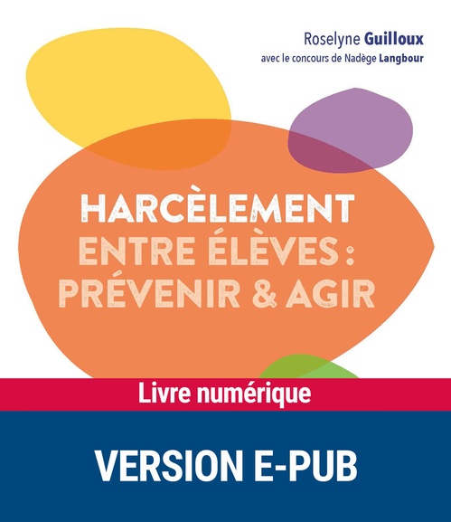 Couverture ebook de Le harcèlement entre élèves - prévenir et agir - EPUB, de Roselyne Guilloux