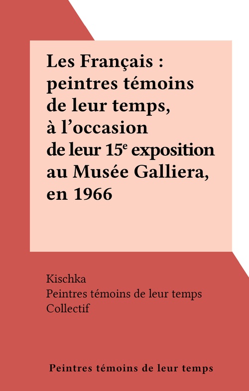 Couverture ebook de Les Français : peintres témoins de leur temps, à l'occasion de leur 15e exposition au Musée Galliera, en 1966, de Peintres Temoins De Leur Temps