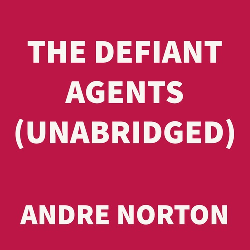 audiobook cover of The Defiant Agents (UNABRIDGED), by Andre Norton