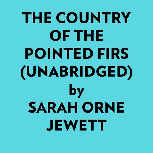 Couverture audiobook de The Country Of The Pointed Firs (Unabridged), de Sarah Orne Jewett