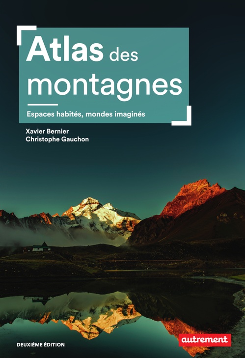 ebook cover of Atlas des montagnes. Espaces habités, mondes imaginés - Nouvelle édition, by Xavier Bernier, Christophe Gauchon