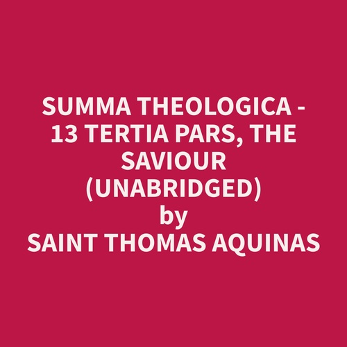 audiobook cover of Summa Theologica - 13 Tertia Pars, The Saviour (Unabridged), by Thomas  Aquinas