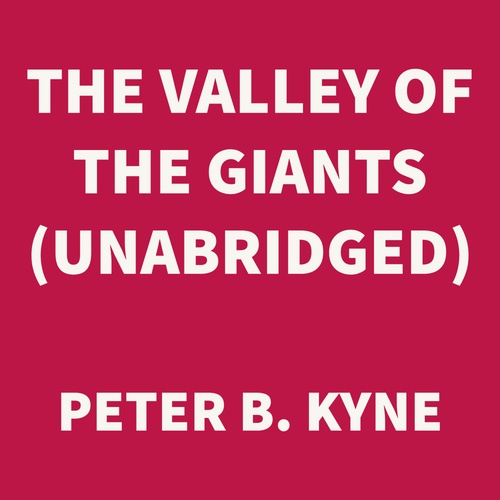 Couverture audiobook de The Valley of the Giants (UNABRIDGED), de Peter B. Kyne