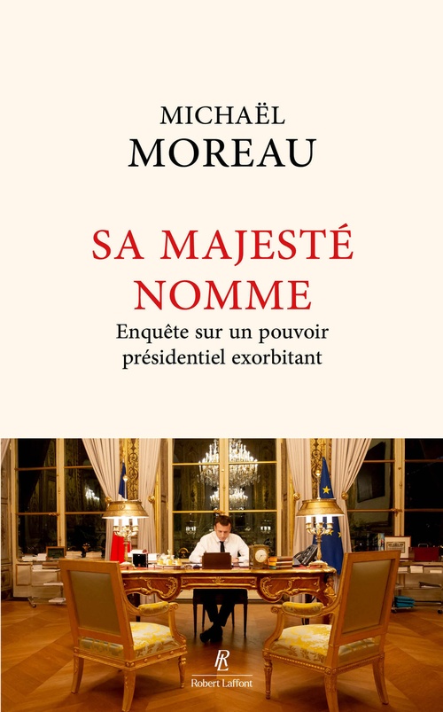 ebook cover of Sa Majesté nomme - Enquête sur un pouvoir présidentiel exorbitant, by Michaël Moreau