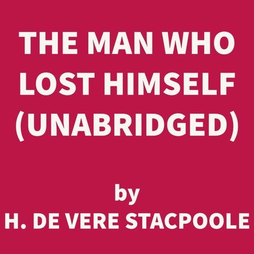 Couverture audiobook de The Man Who Lost Himself (UNABRIDGED), de H. De Vere Stacpoole