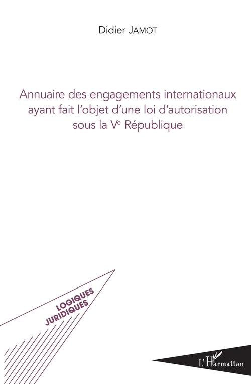 Couverture ebook de Annuaire des engagements internationaux ayant fait l'objet d'une loi d'autorisation sous la Ve République, de Didier Jamot