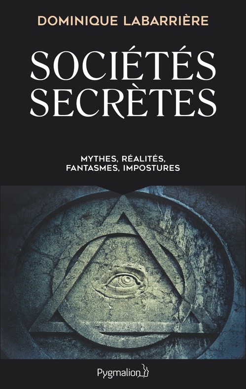 Couverture ebook de Sociétés secrètes. Mythes, réalités, fanstasmes, impostures, de Dominique Labarrière
