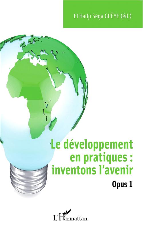 Couverture ebook de Le développement en pratiques : inventons l'avenir, de El hadji séga Guèye