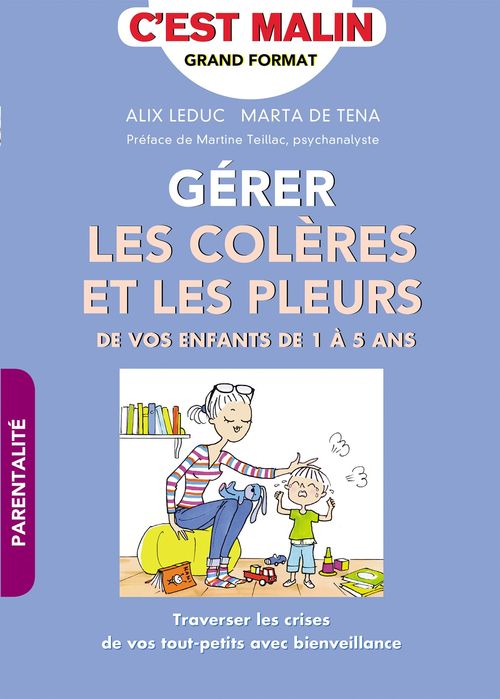 Couverture ebook de Gérer les colères et les pleurs de vos enfants de 1 à 5 ans, c'est malin, de Alix Leduc, Marta de Tena
