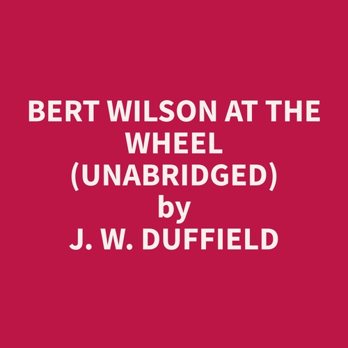 audiobook cover of Bert Wilson at the Wheel (Unabridged), by J. W. Duffield