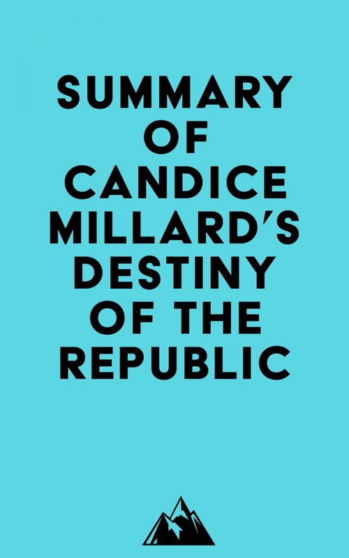 Couverture ebook de Summary of Candice Millard's Destiny of the Republic, de Everest Media