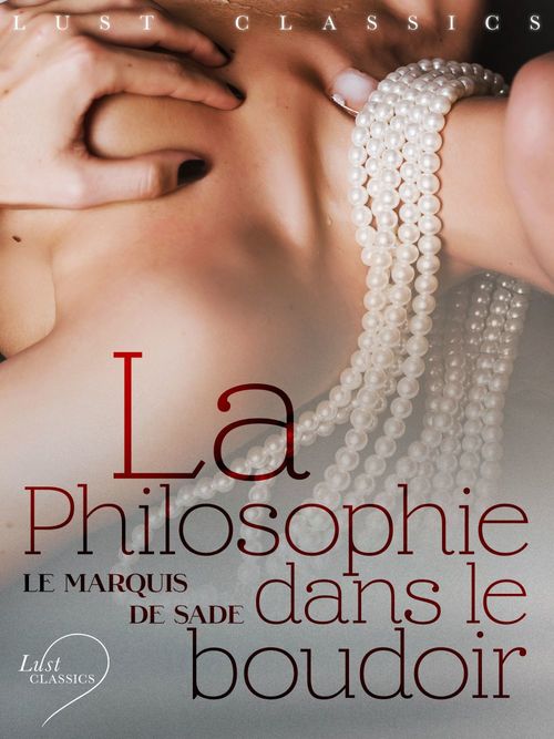 ebook cover of LUST Classics : La Philosophie dans le boudoir, by Marquis de Sade