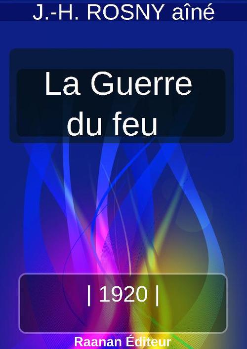 Couverture ebook de LA GUERRE DU FEU, de J.-H. Rosny Aine