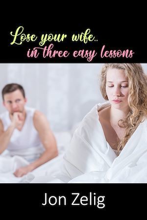Couverture ebook de Lose Your Wife in Three Easy Lessons, de Jon Zelig
