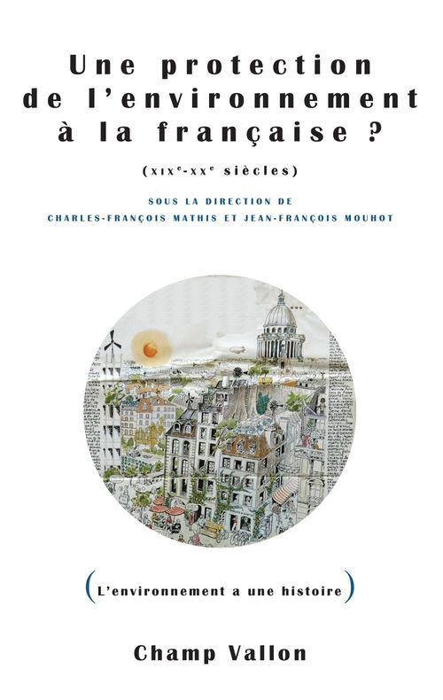 ebook cover of Une protection de l'environnement à la française ? (XIXe-XXe siècles), by Charles-François Mathis, Jean-françois Mouhot