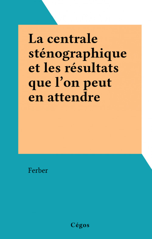 Couverture ebook de La centrale sténographique et les résultats que l'on peut en attendre, de Ferber