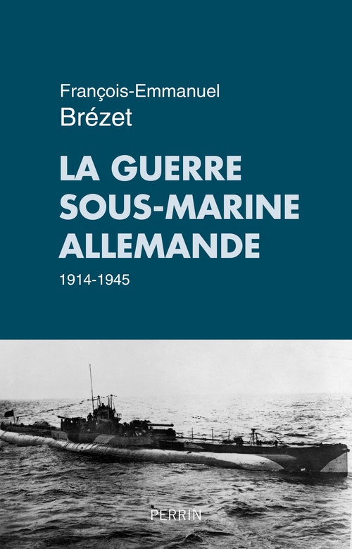 ebook cover of La guerre sous-marine allemande 1914-1945, by François-Emmanuel Brézet