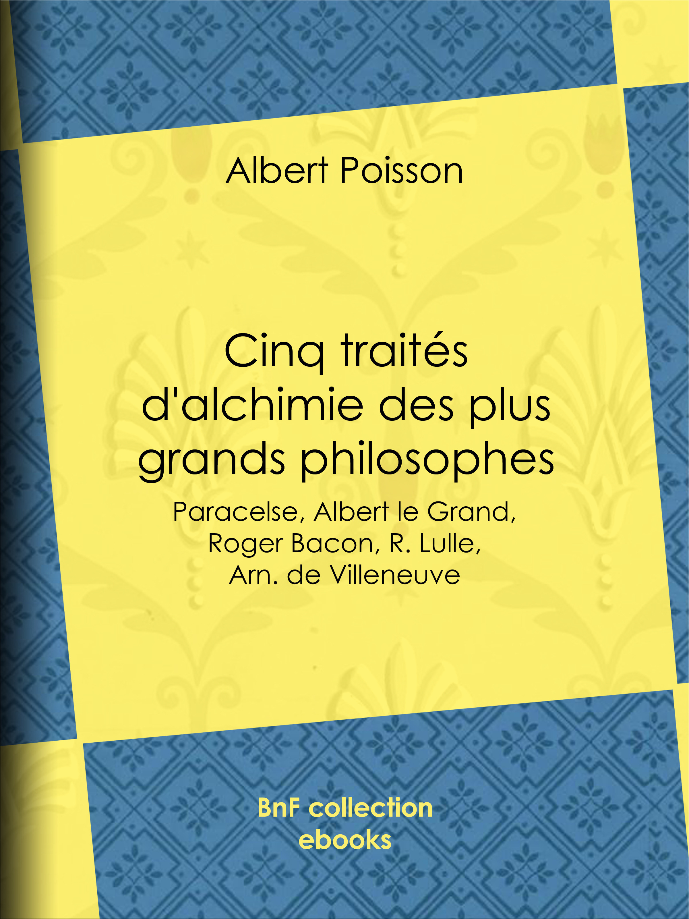 ebook cover of Cinq traités d'alchimie des plus grands philosophes, by Albert Poisson