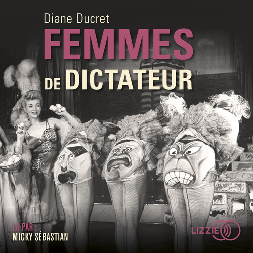 Couverture audiobook de Femmes de dictateur, de Diane Ducret