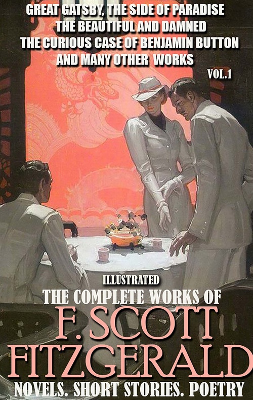 ebook cover of The Complete Works of F. Scott Fitzgerald. Novels. Short Stories. Poetry. Vol.1. Illustrated, by F. Scott Fitzgerald