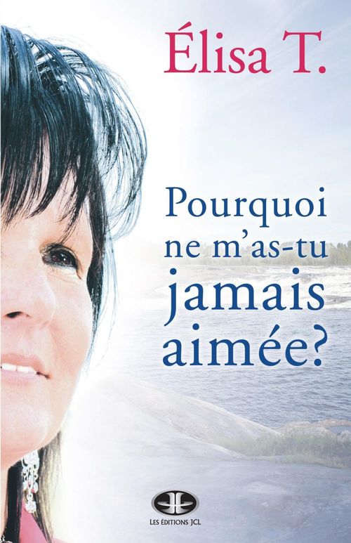 ebook cover of Pourquoi ne m'as-tu jamais aimée?, by Elisa T.
