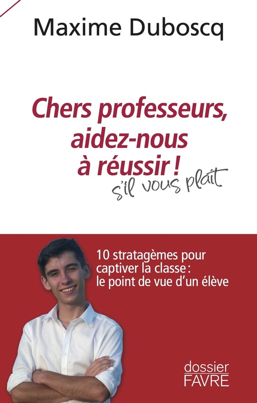 Couverture ebook de Chers professeurs, aidez-nous à réussir ! - 10 stratagèmes pour captiver la classe : le point de vue, de Maxime Duboscq