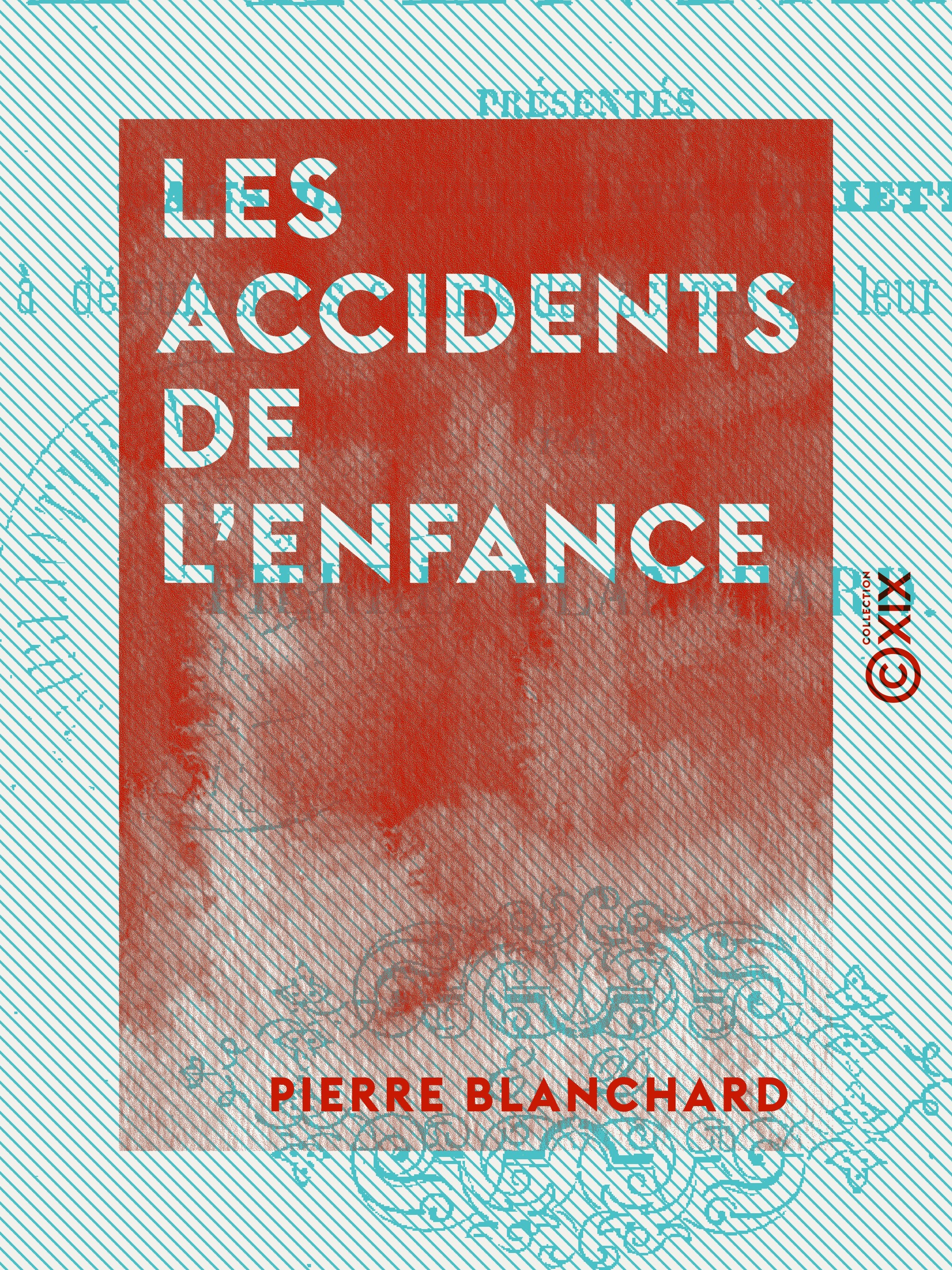 Couverture ebook de Les Accidents de l'enfance - Présentés dans de petites historiettes propres à détourner les enfants des actions qui leur seraient nuisibles, de Pierre Blanchard