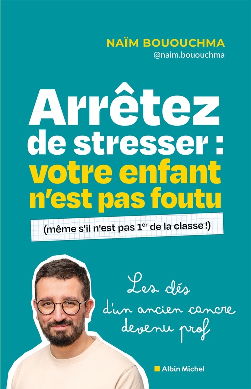 ebook cover of Arrêtez de stresser : votre enfant n'est pas foutu (même s'il n'est pas 1er de la classe !), by Naïm Bououchma