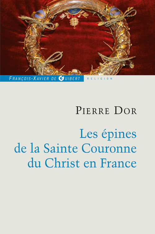 Couverture ebook de Les épines de la Sainte Couronne du Christ en France, de Pierre Dor