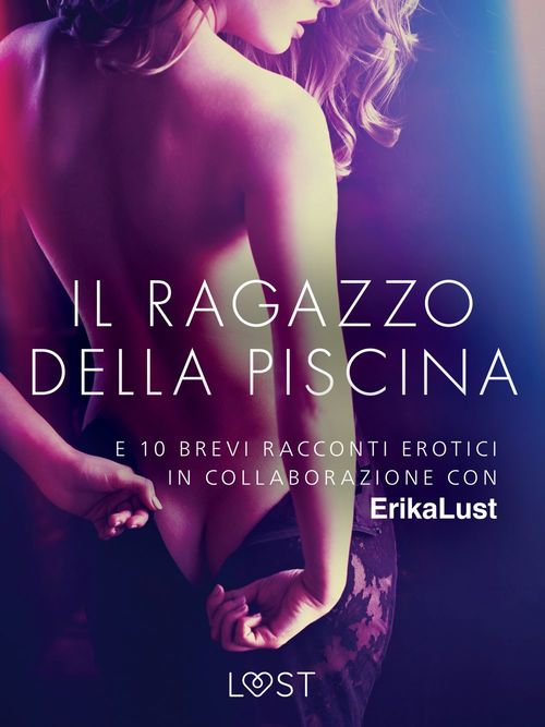 Couverture ebook de Il ragazzo della piscina - e 10 brevi racconti erotici in collaborazione con Erika Lust, de Autori Vari