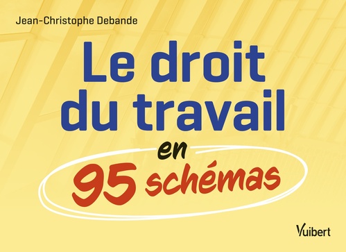 Couverture ebook de Le droit du travail en 95 schémas, de Jean-Christophe Debande