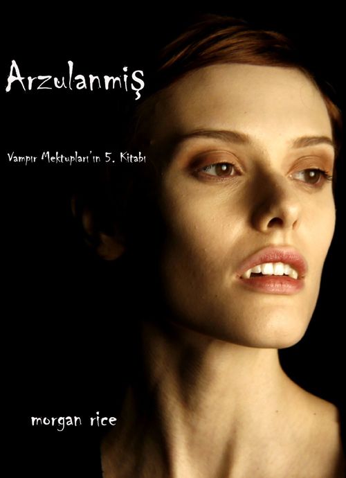 ebook cover of Arzulanmis (Vampir Günlükleri 5. Kitap), by Morgan Rice