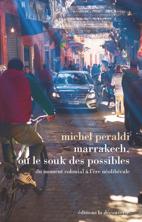 Couverture ebook de Marrakech, ou le souk des possibles - Du moment colonial à l'ère néolibérale, de Michel Peraldi