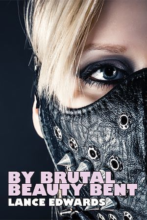 Couverture ebook de By Brutal Beauty Bent, de Lance Edwards