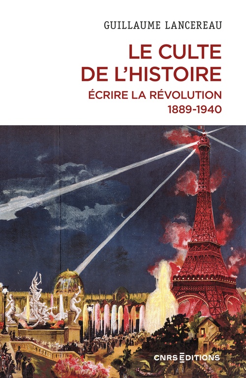 ebook cover of Le Culte de l'histoire - Écrire la Révolution, 1889-1940, by Guillaume Lancereau