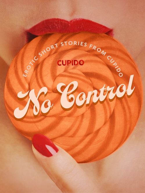 Couverture ebook de No Control - and Other Erotic Short Stories from Cupido, de Cupido