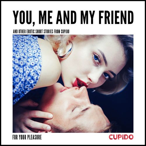 audiobook cover of You, Me and my Friend - and other erotic short stories from Cupido, by Cupido