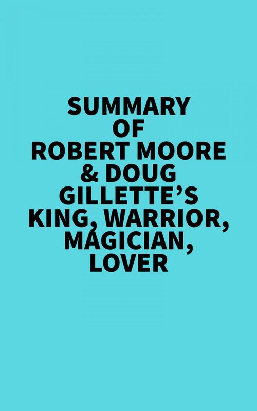 Couverture ebook de Summary of Robert Moore & Doug Gillette's King, Warrior, Magician, Lover, de Everest Media